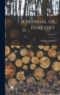 Coperta cărții A Manual of Forestry; Volume I