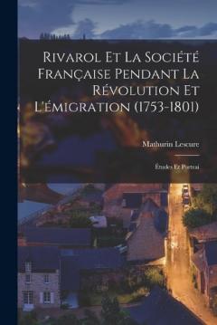 Coperta cărții Rivarol et la Société Française Pendant la Révolution et L'émigration (1753-1801): Études et Portrai