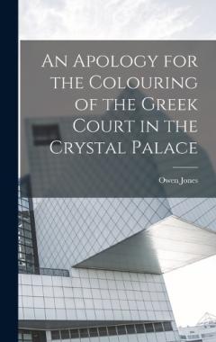 Coperta cărții An Apology for the Colouring of the Greek Court in the Crystal Palace