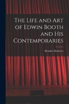 Coperta cărții The Life and Art of Edwin Booth and His Contemporaries