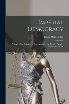 Coperta cărții Imperial Democracy: A Study of the Relation of Government by the People, Equality Before the Law, An
