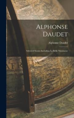 Alphonse Daudet: Selected Stories Including La Belle-Nivernaise