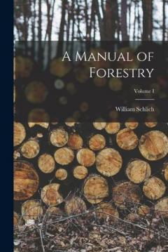 Coperta cărții A Manual of Forestry; Volume I