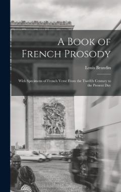 Coperta cărții A Book of French Prosody: With Specimens of French Verse From the Twelfth Century to the Present Day