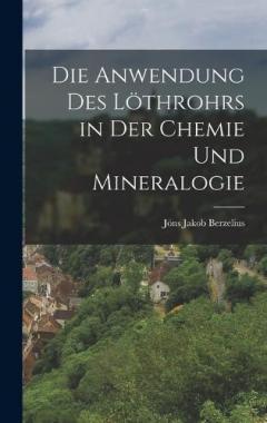 Coperta cărții Die Anwendung des Löthrohrs in der Chemie und Mineralogie