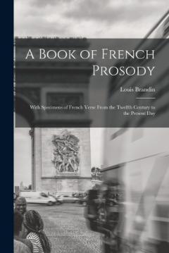 Coperta cărții A Book of French Prosody: With Specimens of French Verse From the Twelfth Century to the Present Day