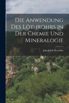 Coperta cărții Die Anwendung des Löthrohrs in der Chemie und Mineralogie