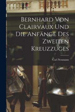 Bernhard von Clairvaux und die Anfänge des Zweiten Kreuzzuges