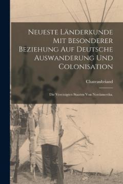 Coperta cărții Neueste Länderkunde mit besonderer Beziehung auf deutsche Auswanderung und Colonisation: Die Vereinigten Staaten von Nordamerika.