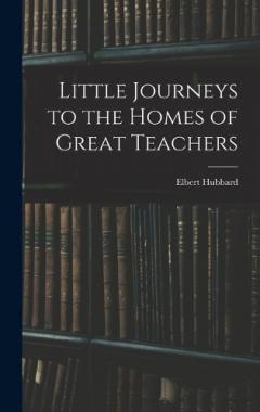 Little Journeys to the Homes of Great Teachers