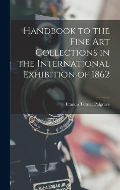 Coperta cărții Handbook to the Fine art Collections in the International Exhibition of 1862