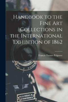 Coperta cărții Handbook to the Fine art Collections in the International Exhibition of 1862