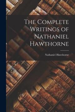 The Complete Writings of Nathaniel Hawthorne