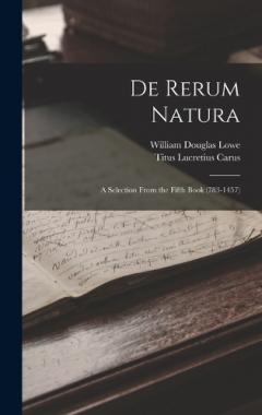 De Rerum Natura: A Selection From the Fifth Book (783-1457)