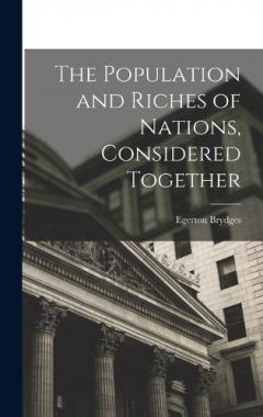 Coperta cărții The Population and Riches of Nations, Considered Together