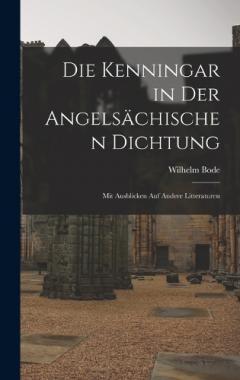 Die Kenningar in der Angelsächischen Dichtung: Mit Ausblicken auf Andere Litteraturen