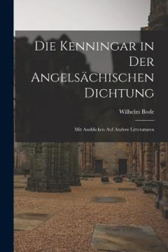 Die Kenningar in der Angelsächischen Dichtung: Mit Ausblicken auf Andere Litteraturen