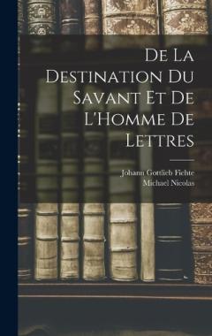 De La Destination Du Savant Et De L'Homme De Lettres