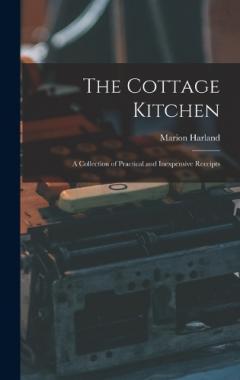 The Cottage Kitchen: A Collection of Practical and Inexpensive Receipts