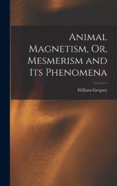 Coperta cărții Animal Magnetism, Or, Mesmerism and Its Phenomena