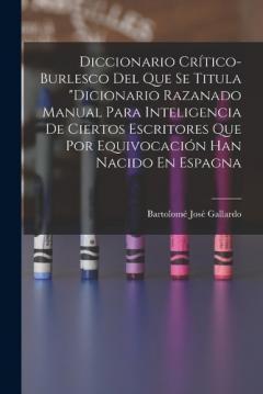 Coperta cărții Diccionario Crítico-Burlesco Del Que Se Titula "Dicionario Razanado Manual Para Inteligencia De Ciertos Escritores Que Por Equivocación Han Nacido En Espagna