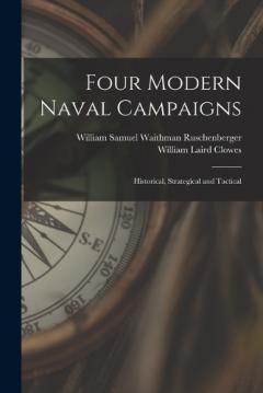 Coperta cărții Four Modern Naval Campaigns: Historical, Strategical and Tactical