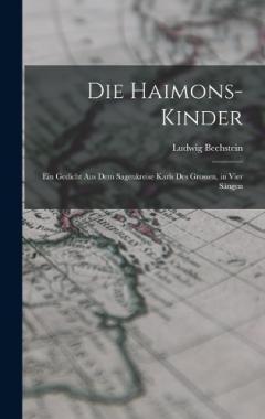 Coperta cărții Die Haimons-Kinder: Ein Gedicht Aus Dem Sagenkreise Karls Des Grossen, in Vier Sängen
