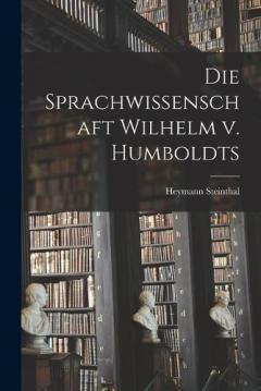 Die Sprachwissenschaft Wilhelm v. Humboldts