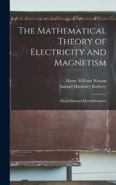 Coperta cărții The Mathematical Theory of Electricity and Magnetism: Magnetism and Electrodynamics