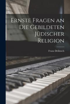 Ernste Fragen an Die Gebildeten Jüdischer Religion