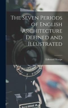 Coperta cărții The Seven Periods of English Architecture Defined and Illustrated