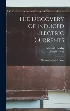 Coperta cărții The Discovery of Induced Electric Currents: Memoirs, by Joseph Henry