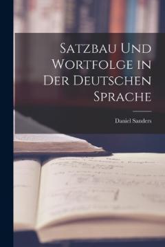 Satzbau Und Wortfolge in Der Deutschen Sprache
