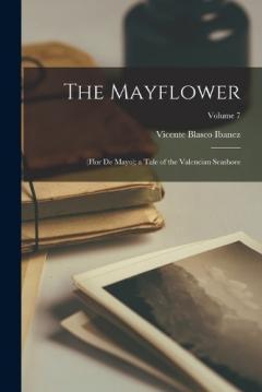 Coperta cărții The Mayflower: (Flor De Mayo); a Tale of the Valencian Seashore; Volume 7