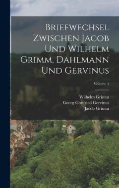 Coperta cărții Briefwechsel Zwischen Jacob Und Wilhelm Grimm, Dahlmann Und Gervinus; Volume 1