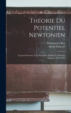 Théorie Du Potentiel Newtonien: Leçons Professées À La Sorbonne Pendant Le Premier Semestre 1894-1895