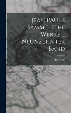 Jean Paul's Sämmtliche Werke ... Neunzehnter Band