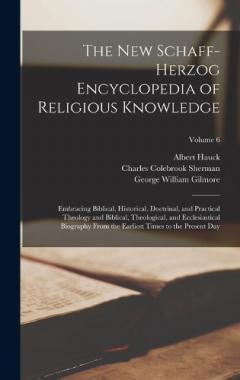 Coperta cărții The New Schaff-Herzog Encyclopedia of Religious Knowledge: Embracing Biblical, Historical, Doctrinal, and Practical Theology and Biblical, Theological, and Ecclesiastical Biography From the Earliest Times to the Present Day; Volume 6