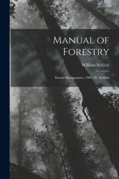 Coperta cărții Manual of Forestry: Forest Management, 1905, W. Schlich