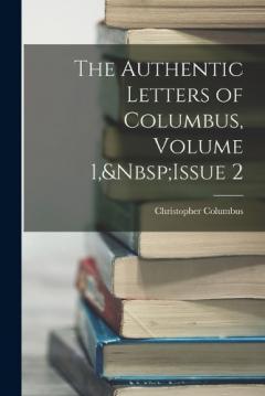 Coperta cărții The Authentic Letters of Columbus, Volume 1, Issue 2
