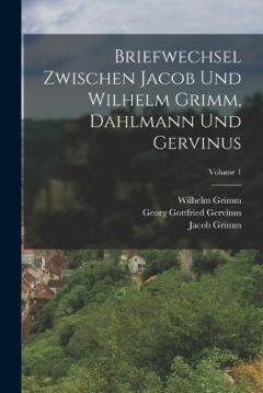 Coperta cărții Briefwechsel Zwischen Jacob Und Wilhelm Grimm, Dahlmann Und Gervinus; Volume 1