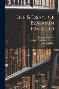 Life & Essays of Benjamin Franklin