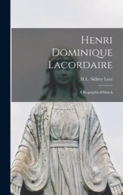 Henri Dominique Lacordaire: A Biographical Sketch