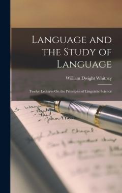 Language and the Study of Language: Twelve Lectures On the Principles of Linguistic Science