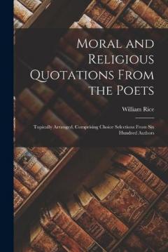 Coperta cărții Moral and Religious Quotations From the Poets: Topically Arranged, Comprising Choice Selections From Six Hundred Authors