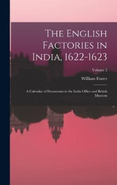 Coperta cărții The English Factories in India, 1622-1623: A Calendar of Documents in the India Office and British Museum; Volume 2