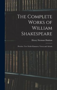 The Complete Works of William Shakespeare: Pericles. Two Noble Kinsmen. Venus and Adonis