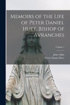 Coperta cărții Memoirs of the Life of Peter Daniel Huet, Bishop of Avranches; Volume 1