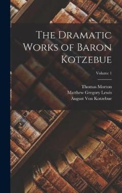 The Dramatic Works of Baron Kotzebue; Volume 1