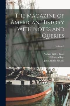 The Magazine of American History With Notes and Queries; Volume 7